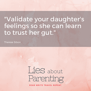 Validate daughter's feelings to empower in a rape culture